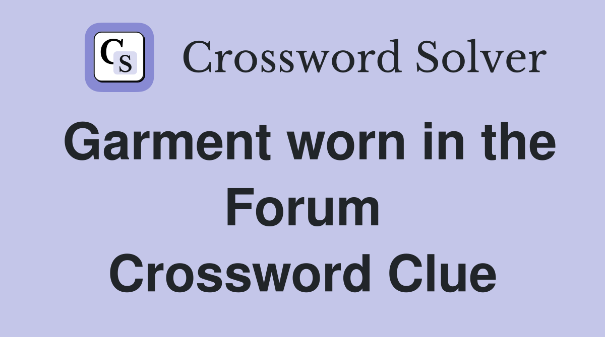 Garment worn in the Forum Crossword Clue