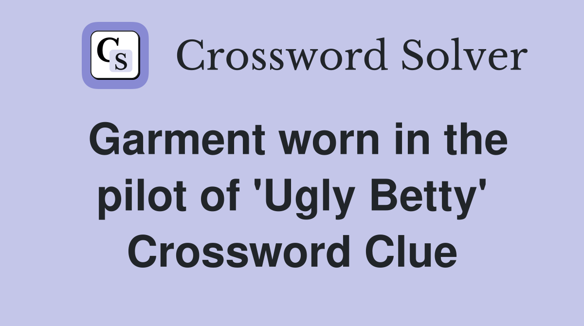 Garment worn in the pilot of 'Ugly Betty' Crossword Clue