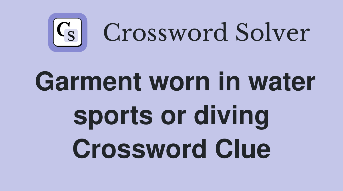 Garment worn in water sports or diving Crossword Clue