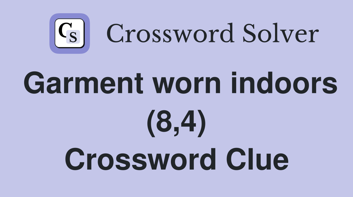 Garment worn indoors (8,4) Crossword Clue