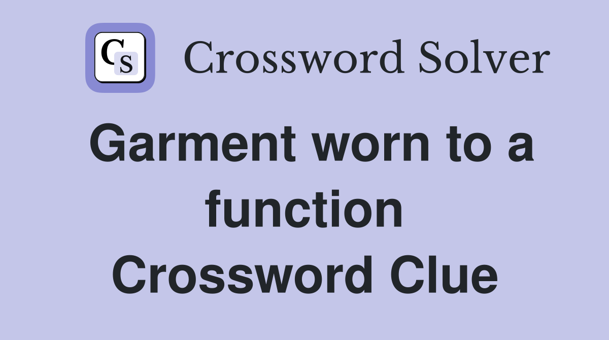 Garment worn to a function Crossword Clue