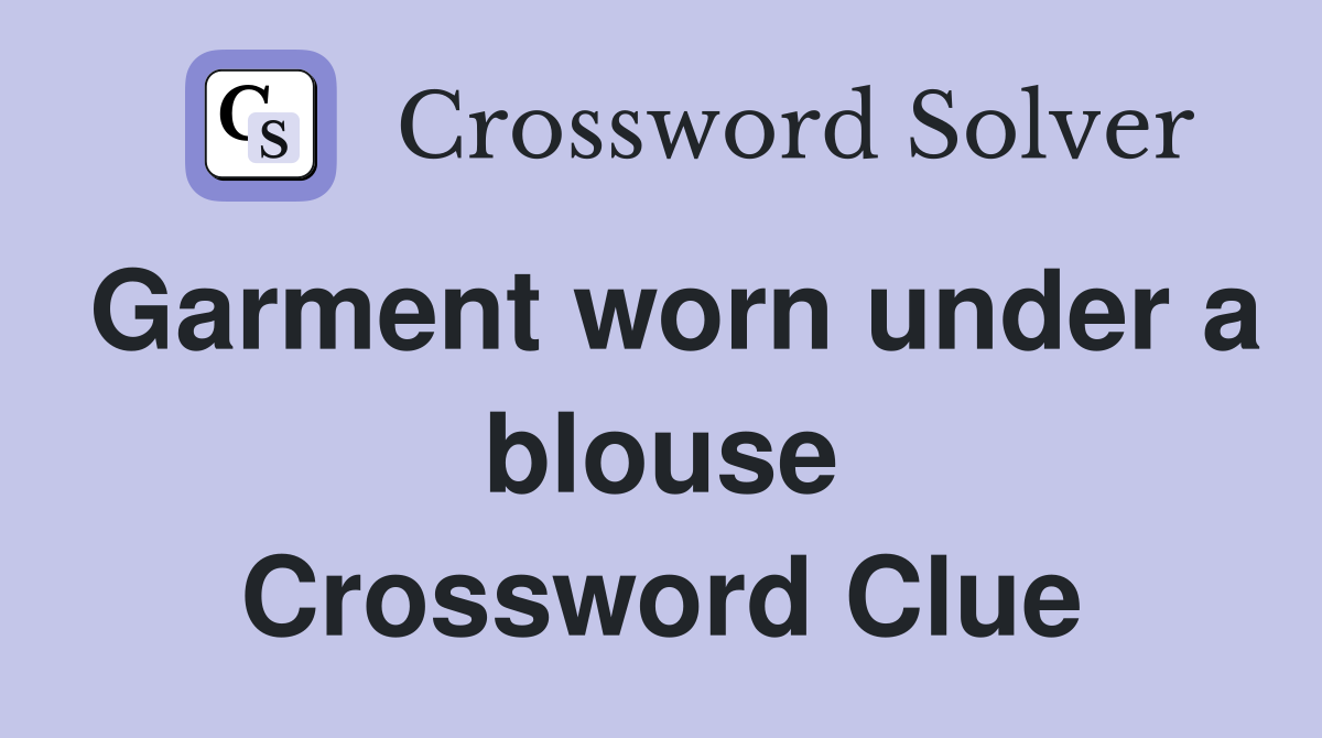 Garment worn under a blouse Crossword Clue
