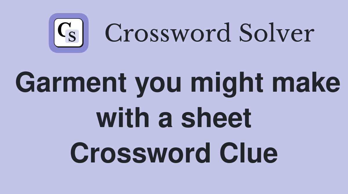 Garment you might make with a sheet Crossword Clue