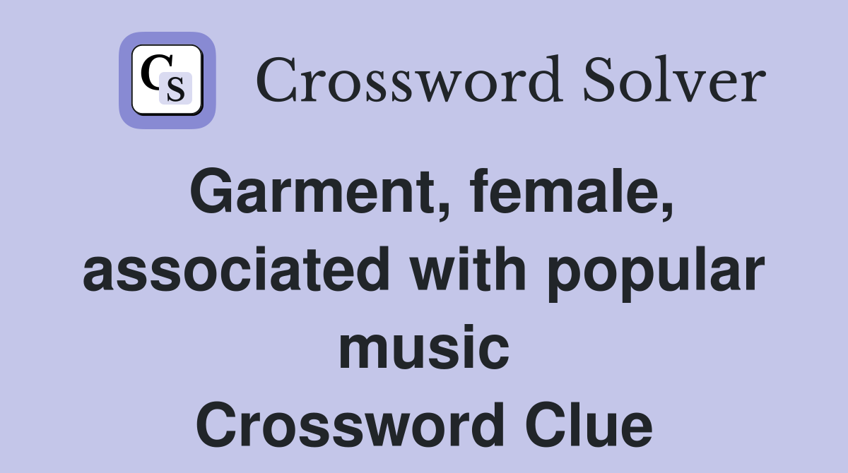 Garment, female, associated with popular music Crossword Clue