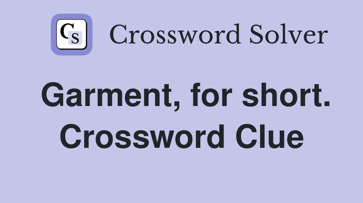 Garment, for short. Crossword Clue