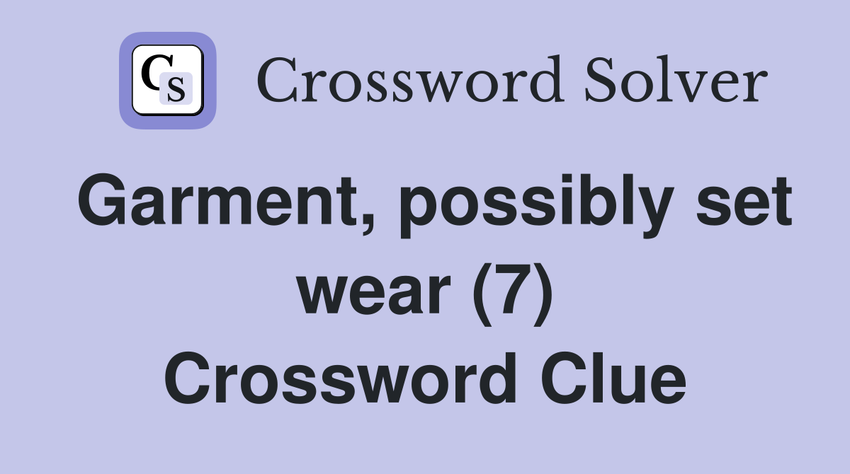 Garment, possibly set wear (7) Crossword Clue