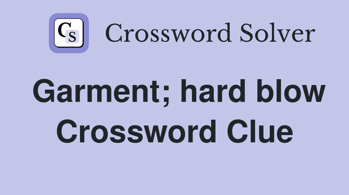 Garment; hard blow Crossword Clue