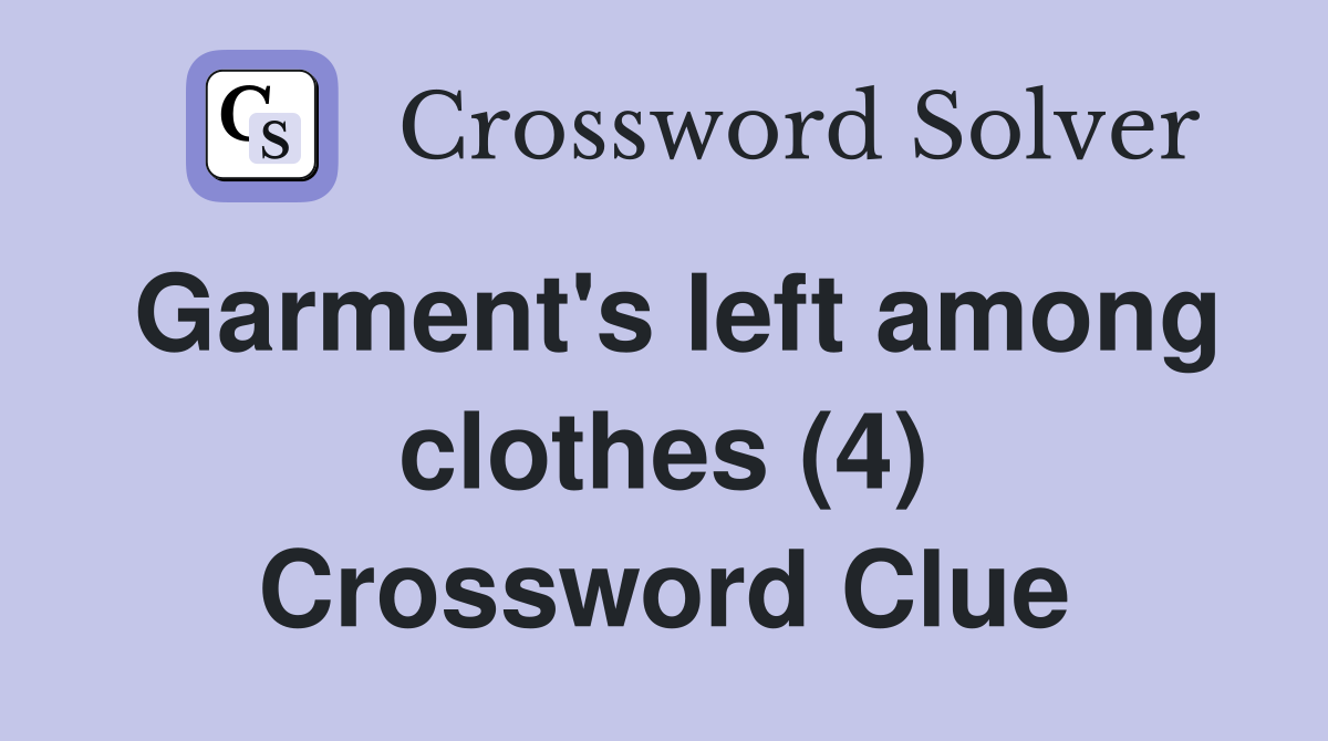 Garment's left among clothes (4) Crossword Clue
