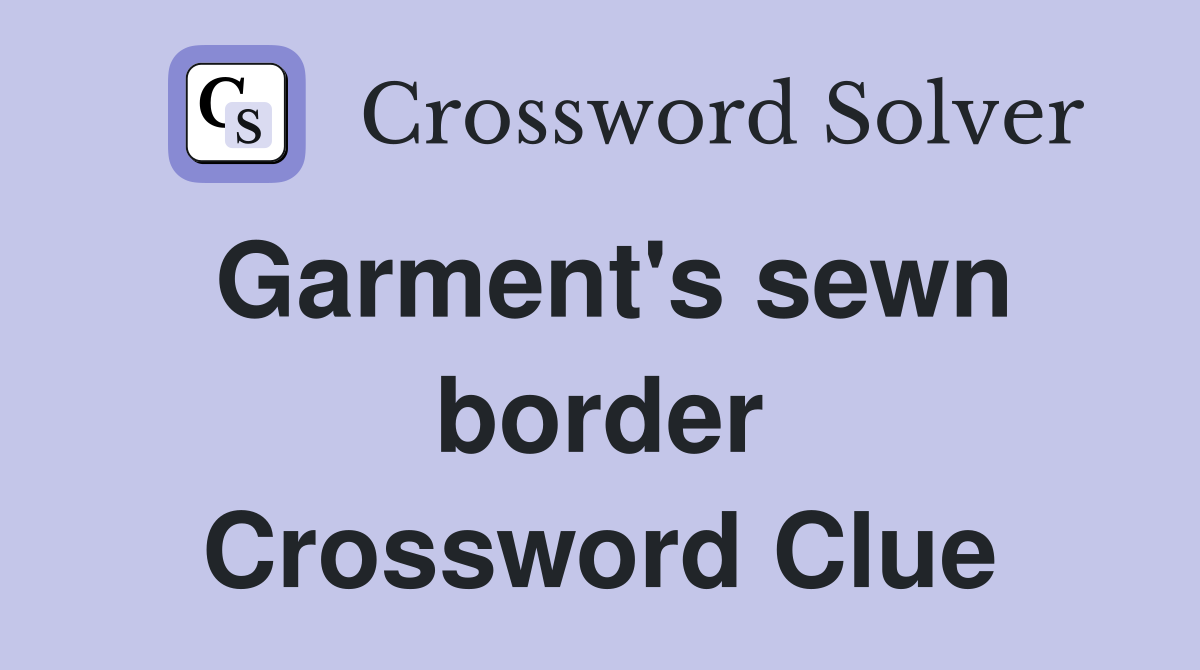 Garment's sewn border Crossword Clue