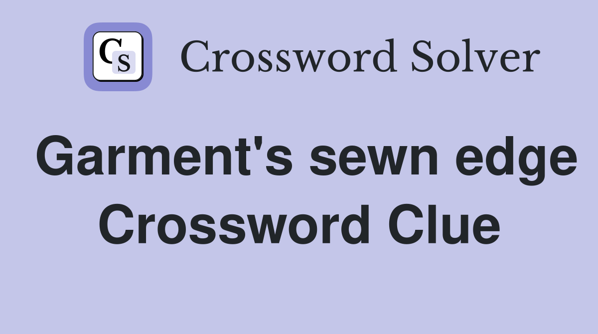 Garment's sewn edge Crossword Clue