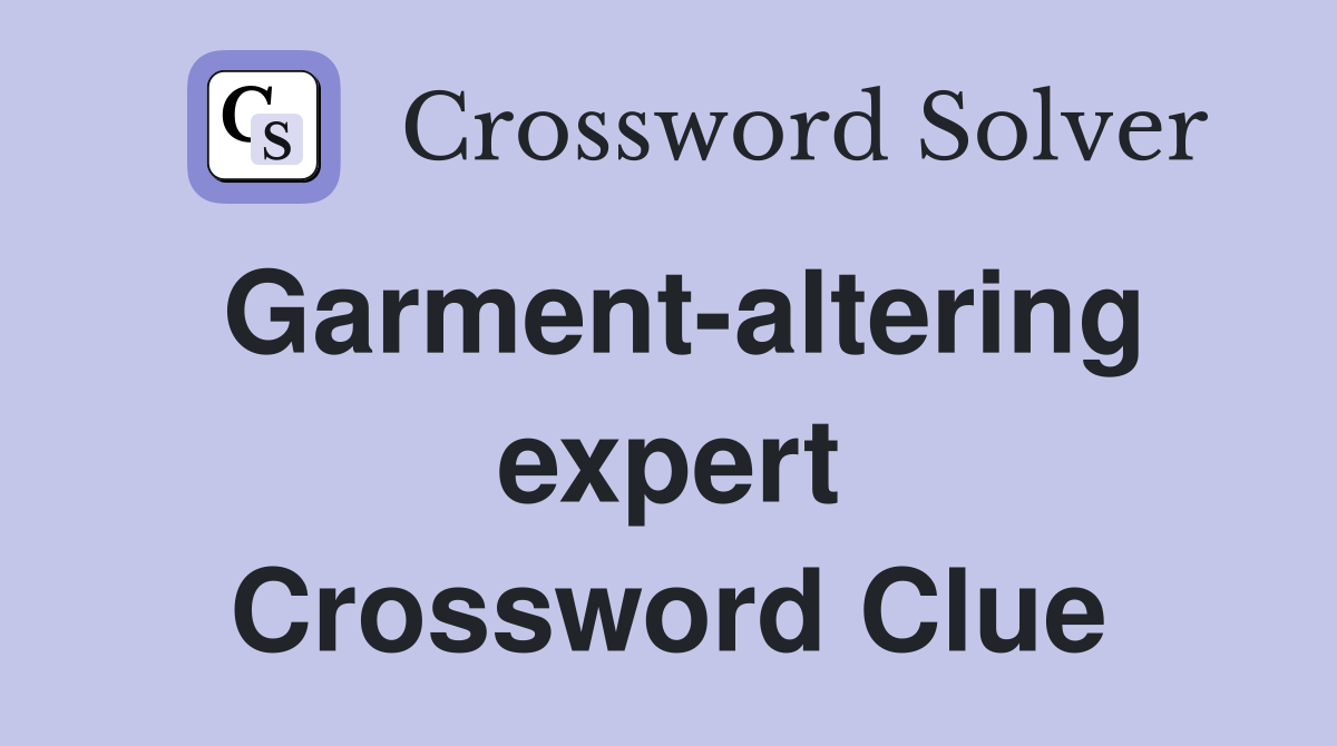 Garment-altering expert Crossword Clue