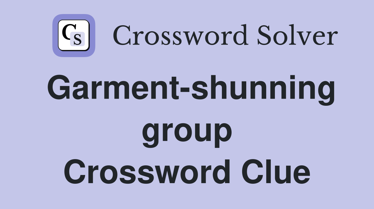 Garment-shunning group Crossword Clue
