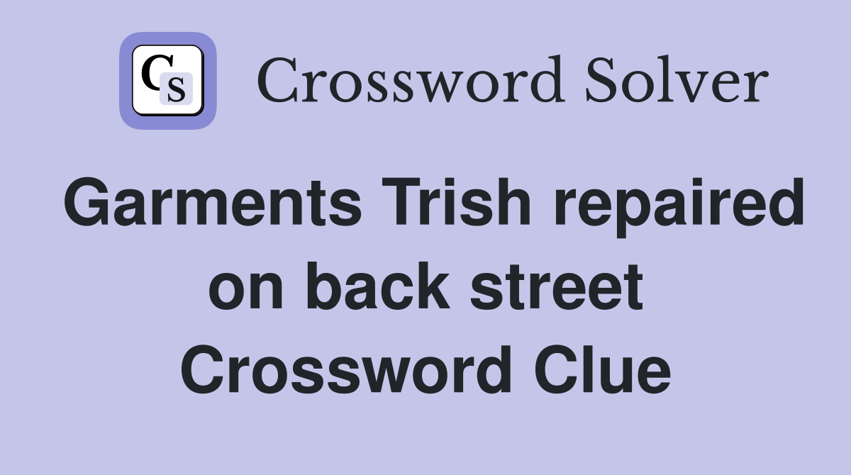 Garments Trish repaired on back street Crossword Clue