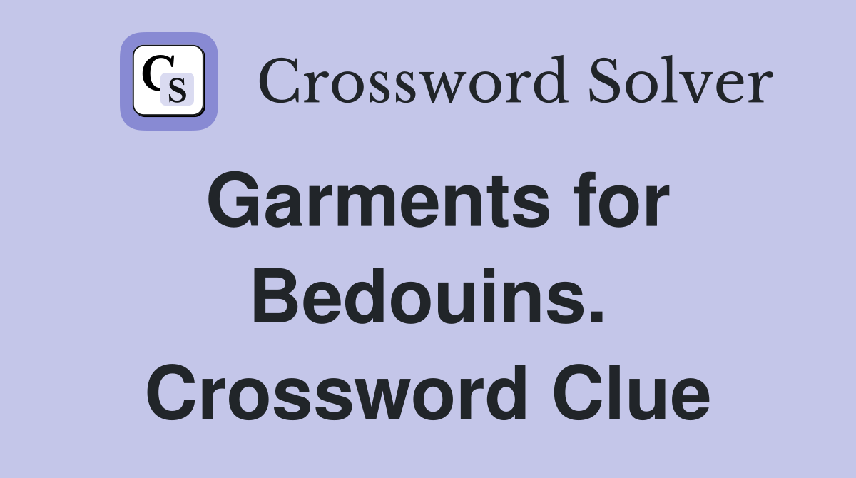 Garments for Bedouins. Crossword Clue