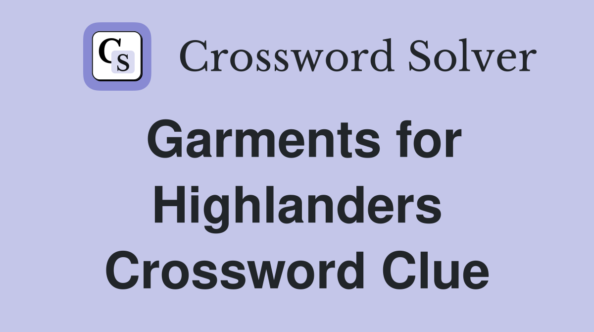Garments for Highlanders Crossword Clue