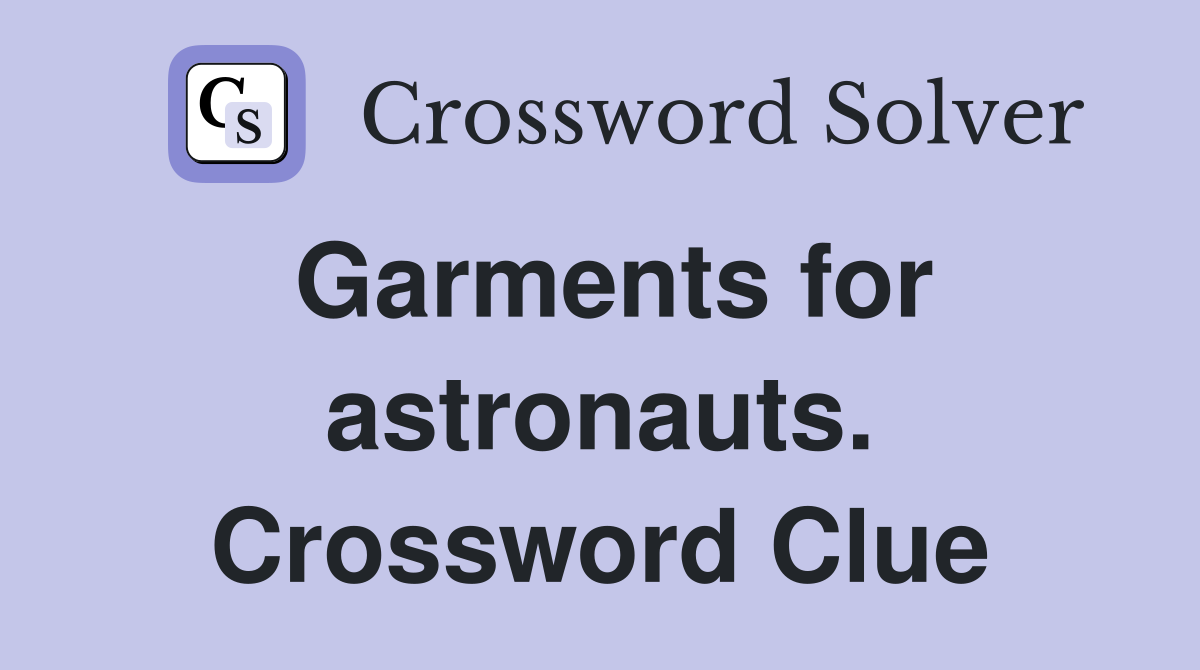 Garments for astronauts. Crossword Clue