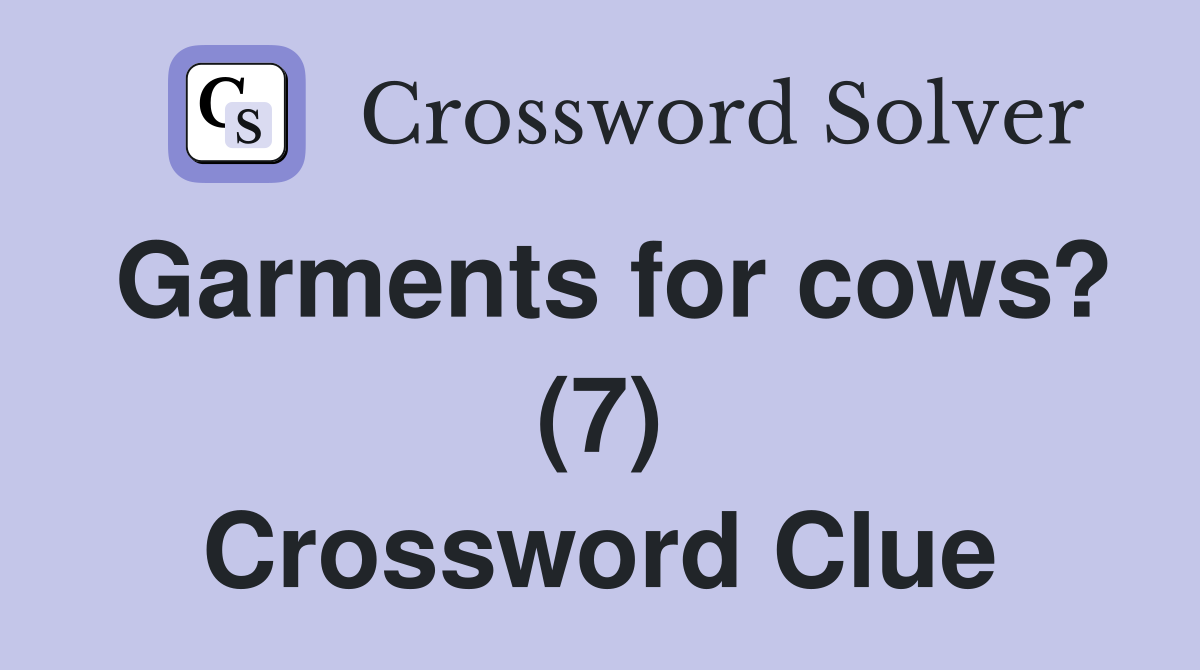 Garments for cows? (7) Crossword Clue