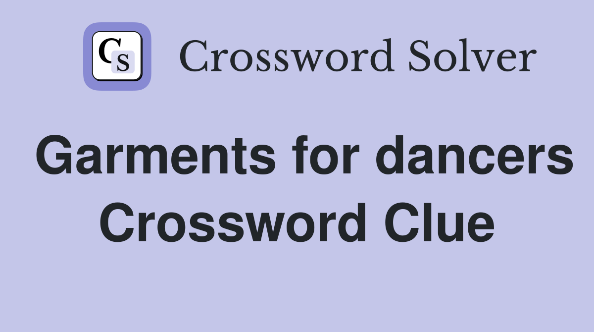 Garments for dancers Crossword Clue