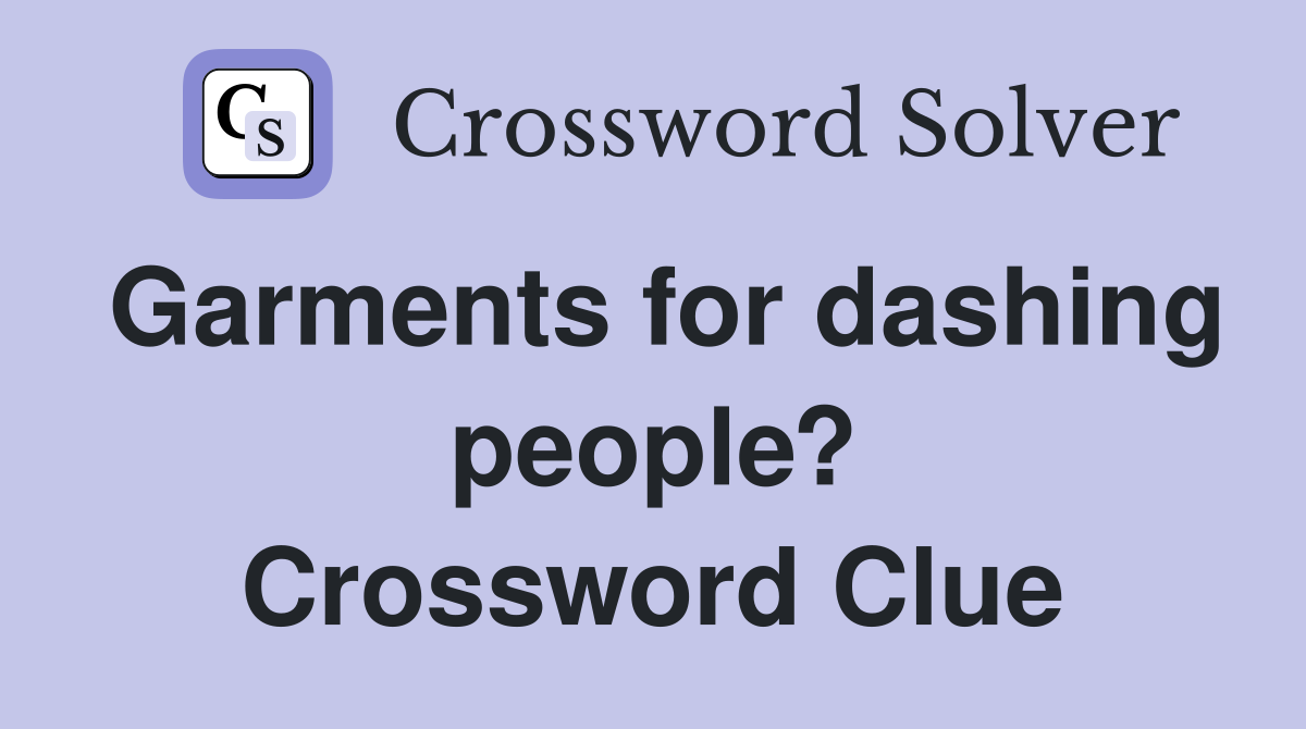 Garments for dashing people? Crossword Clue