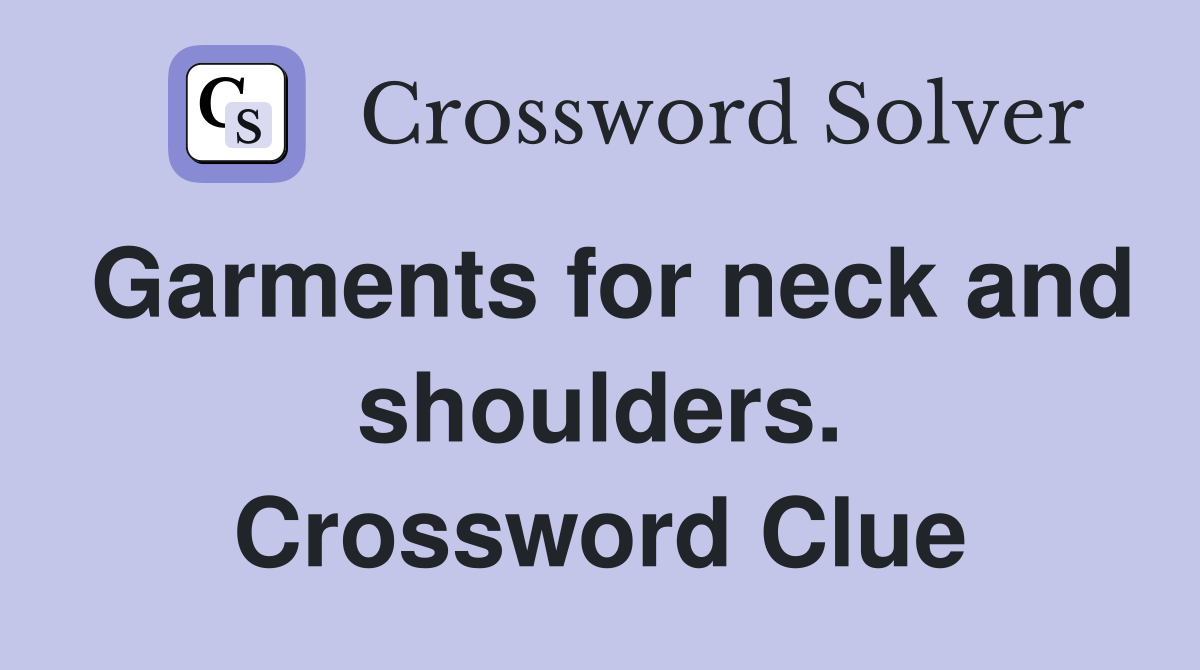 Garments for neck and shoulders. Crossword Clue