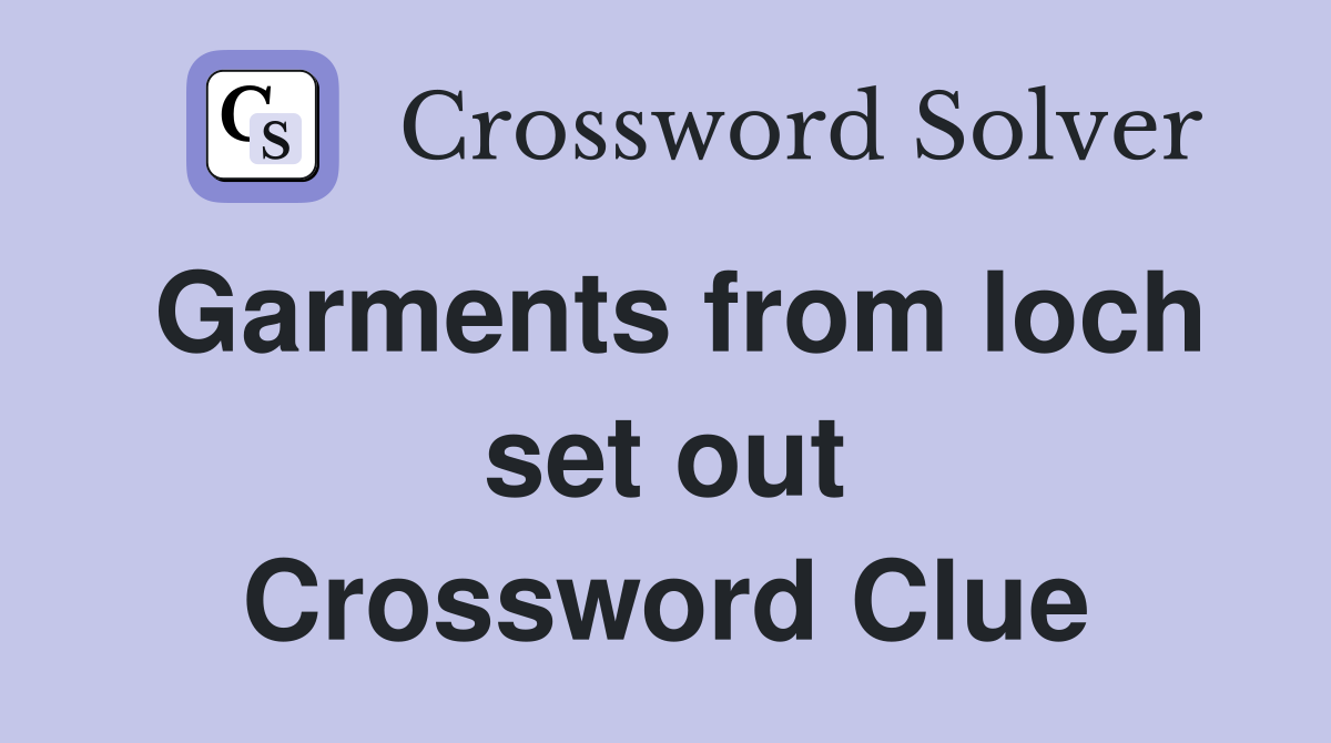 Garments from loch set out Crossword Clue