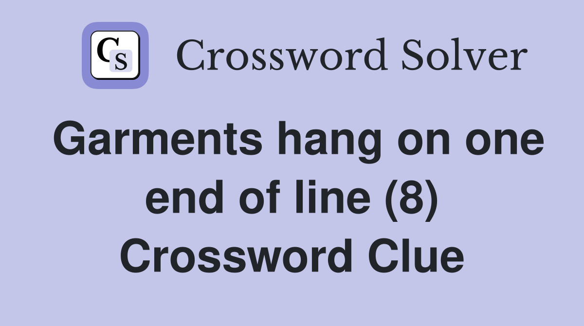 Garments hang on one end of line (8) Crossword Clue