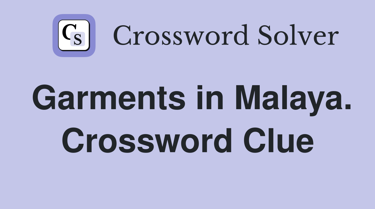 Garments in Malaya. Crossword Clue