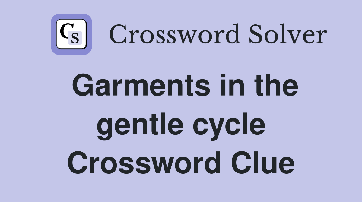 Garments in the gentle cycle Crossword Clue