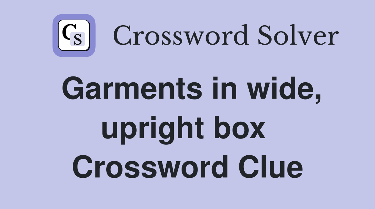 Garments in wide, upright box  Crossword Clue