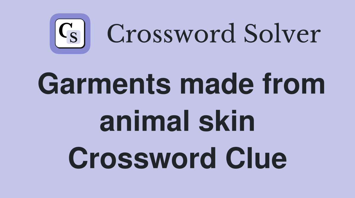 Garments made from animal skin Crossword Clue