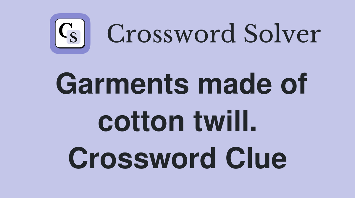 Garments made of cotton twill. Crossword Clue