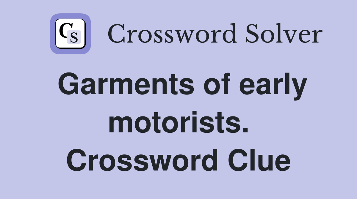 Garments of early motorists. Crossword Clue