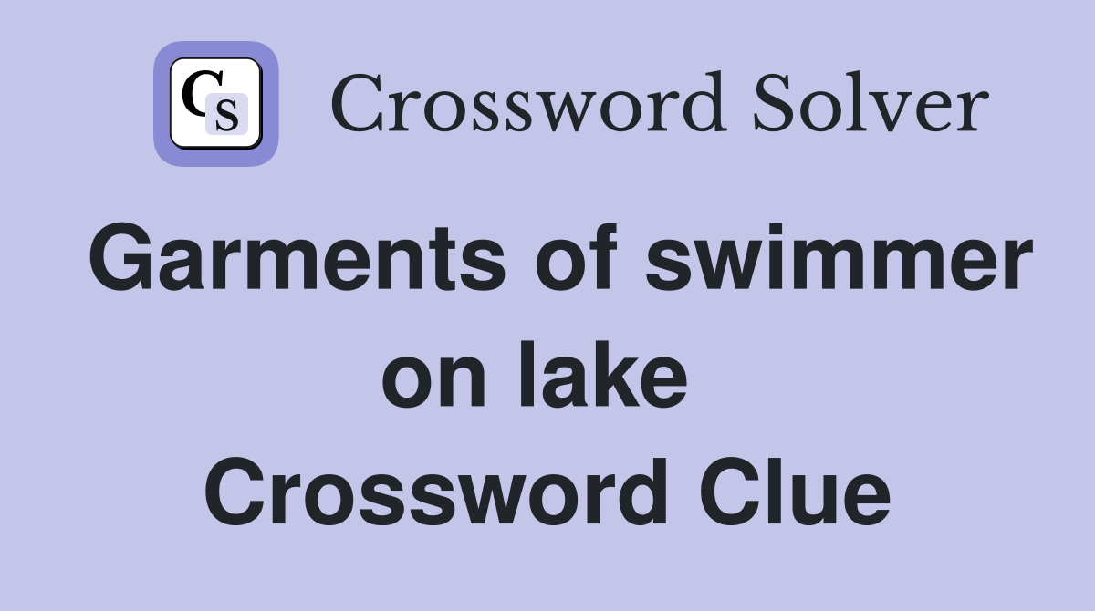Garments of swimmer on lake  Crossword Clue