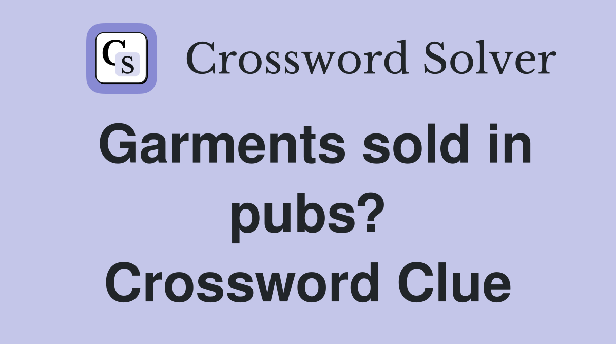 Garments sold in pubs? Crossword Clue