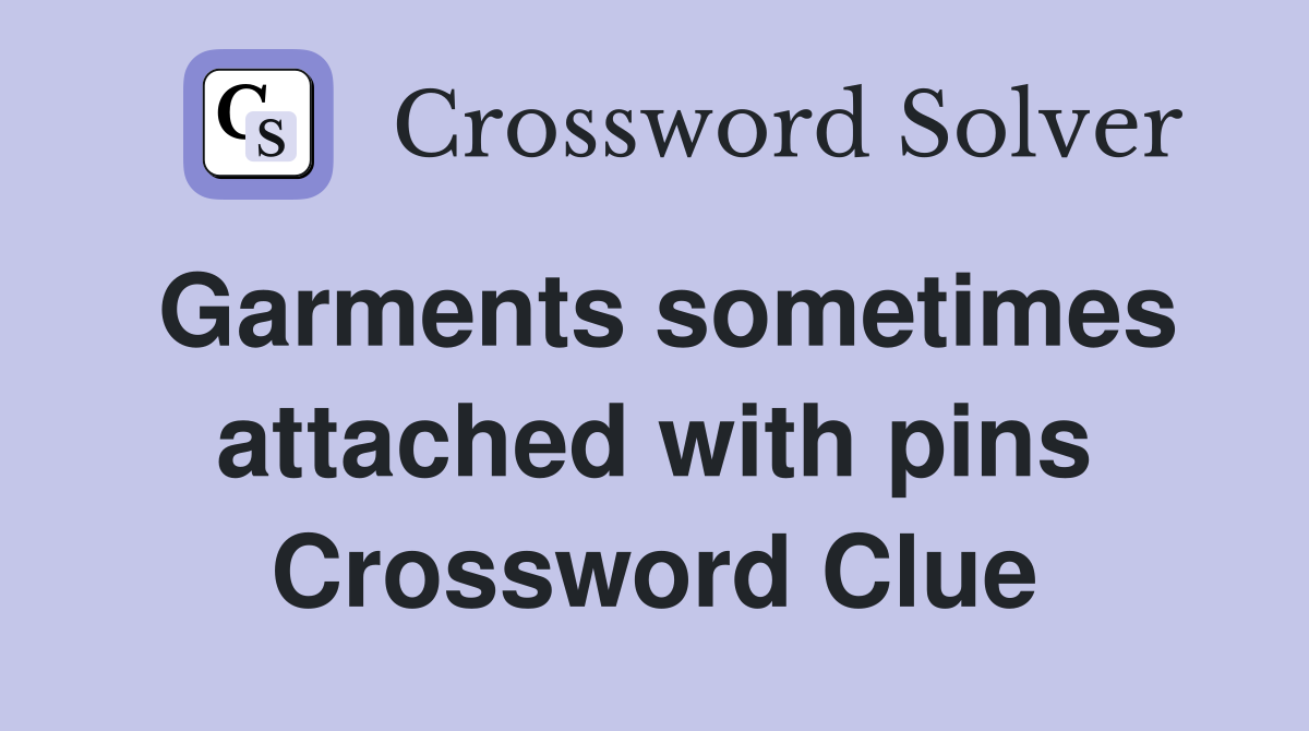 Garments sometimes attached with pins Crossword Clue