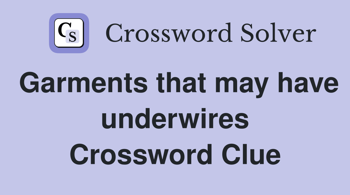 Garments that may have underwires Crossword Clue