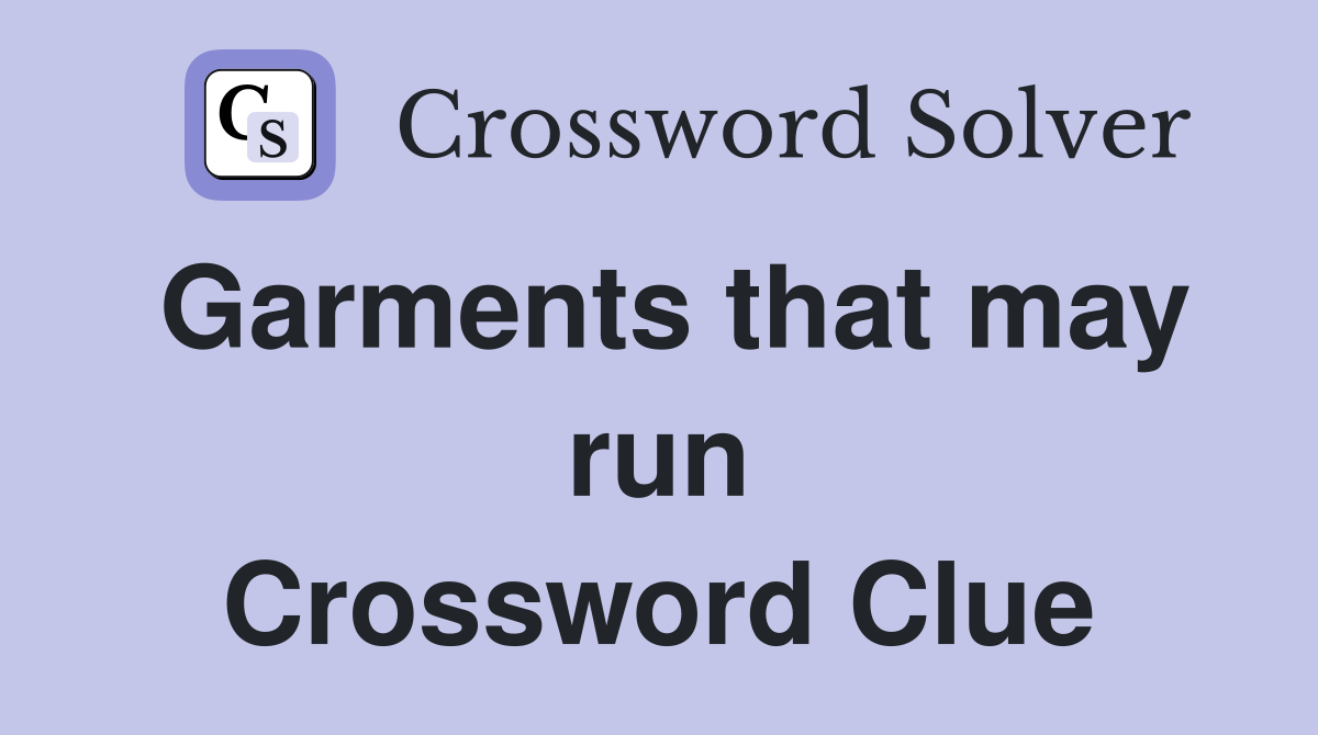 Garments that may run Crossword Clue