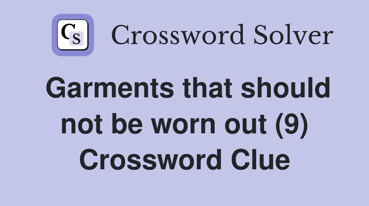 Garments that should not be worn out (9) Crossword Clue