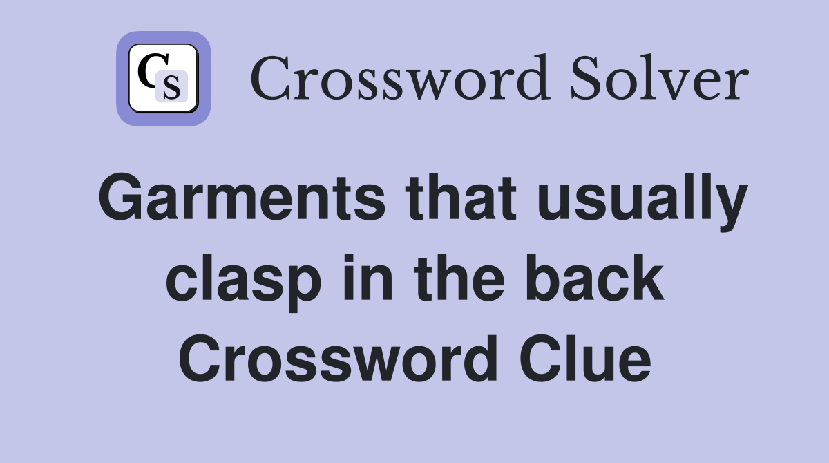 Garments that usually clasp in the back Crossword Clue