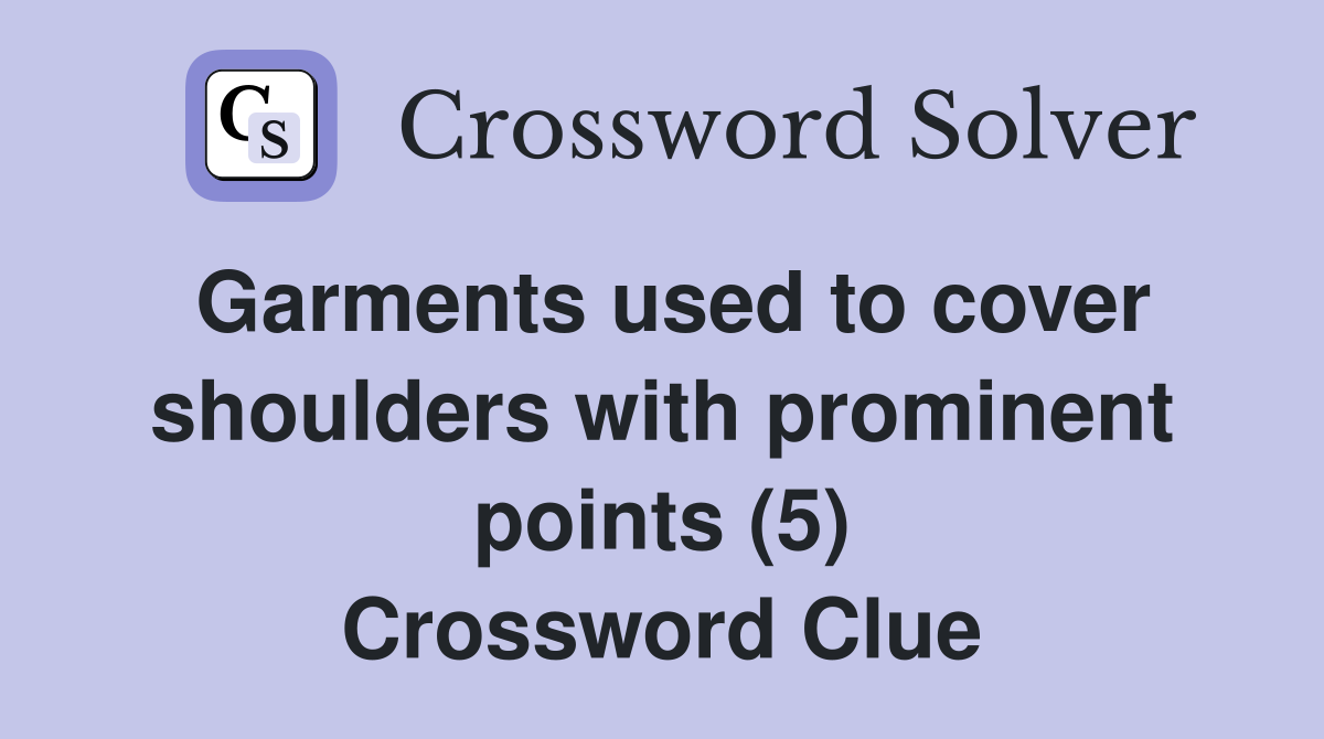 Garments used to cover shoulders with prominent points (5) Crossword Clue