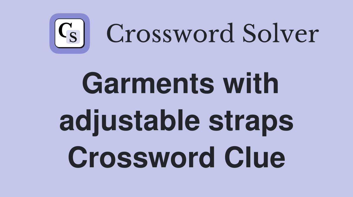 Garments with adjustable straps Crossword Clue
