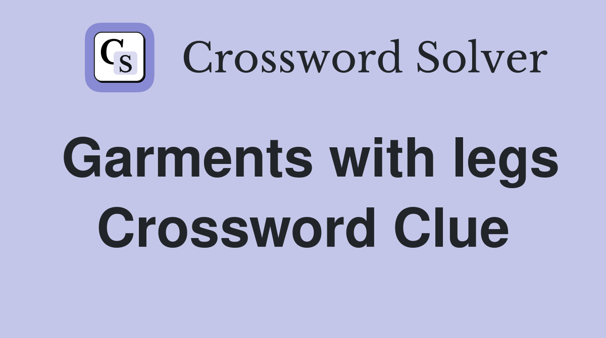 Garments with legs Crossword Clue