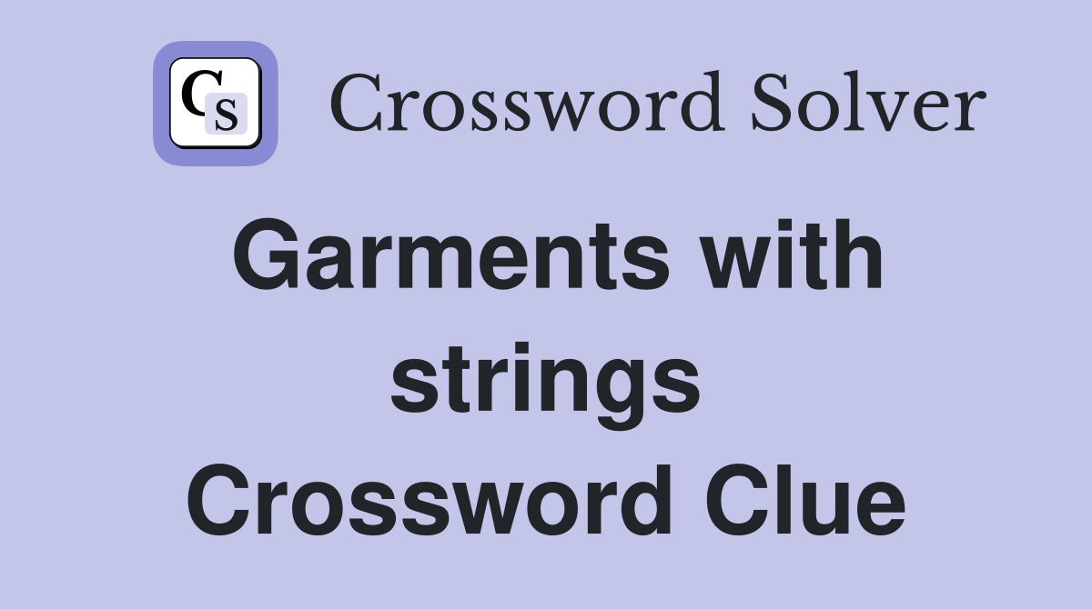 Garments with strings Crossword Clue