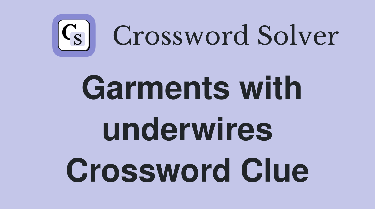 Garments with underwires Crossword Clue