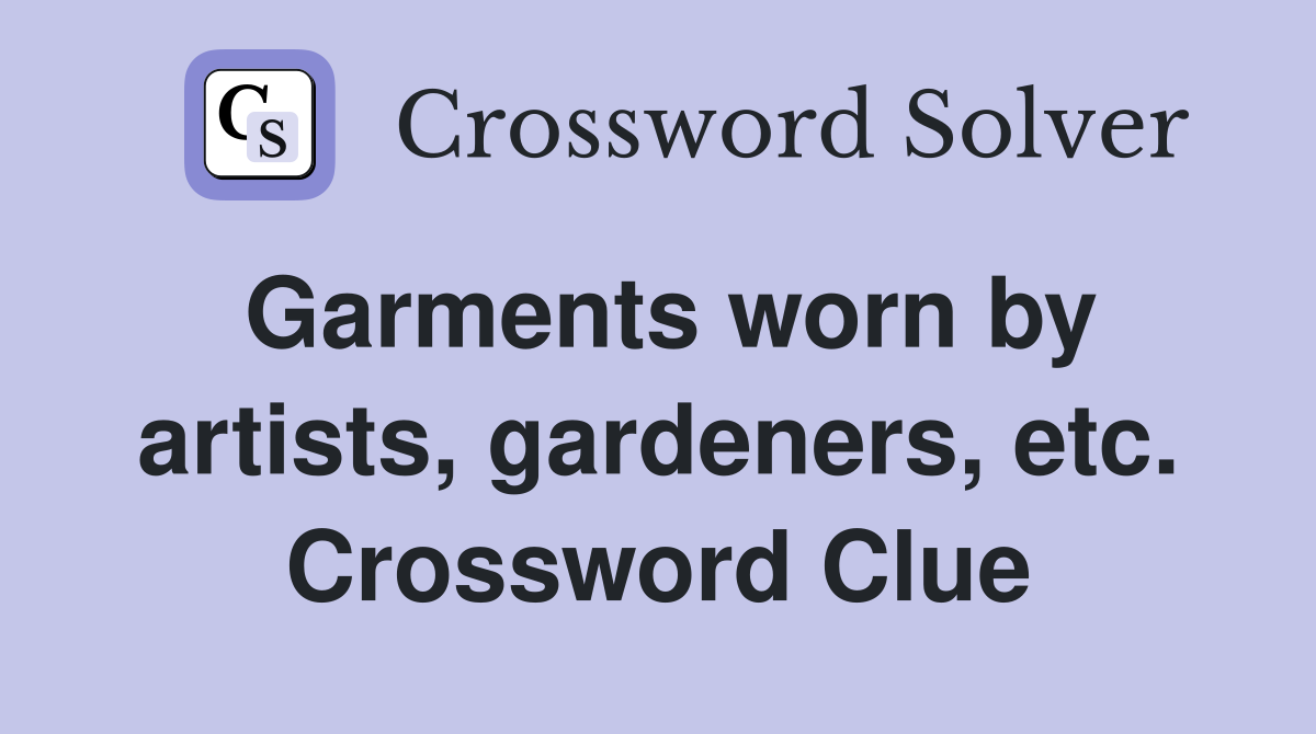 Garments worn by artists, gardeners, etc. Crossword Clue