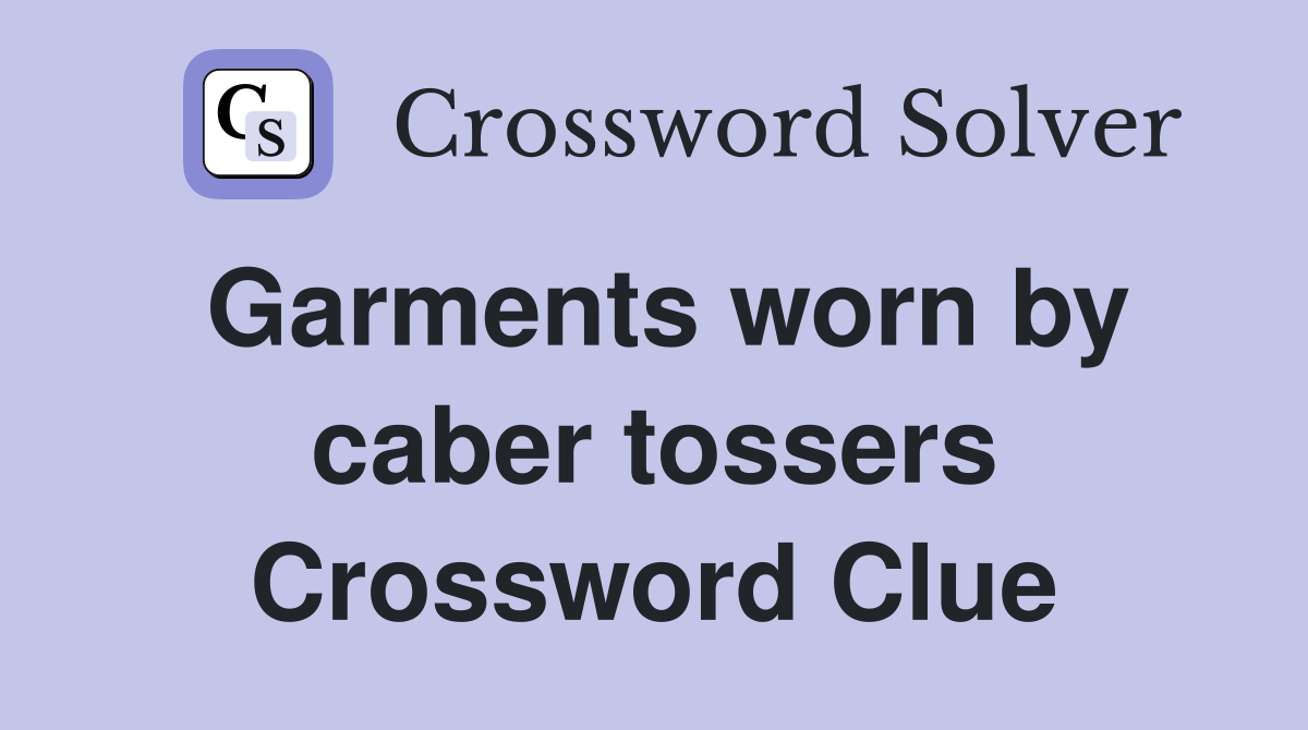 Garments worn by caber tossers Crossword Clue