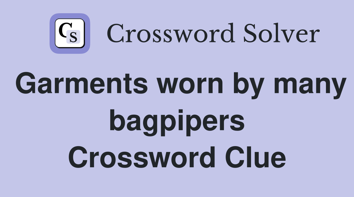 Garments worn by many bagpipers Crossword Clue