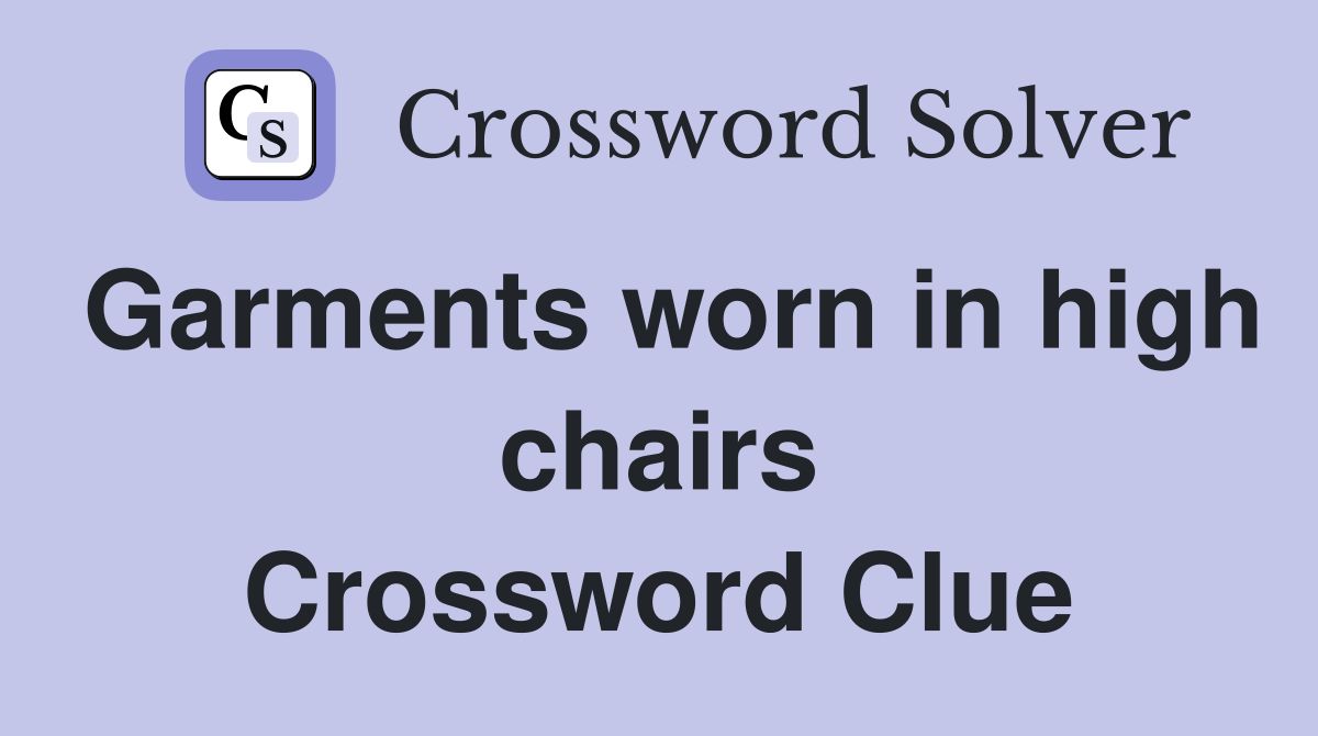 Garments worn in high chairs Crossword Clue