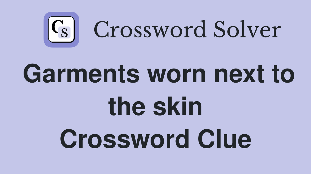 Garments worn next to the skin Crossword Clue