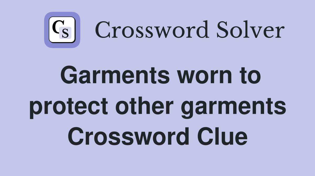 Garments worn to protect other garments Crossword Clue